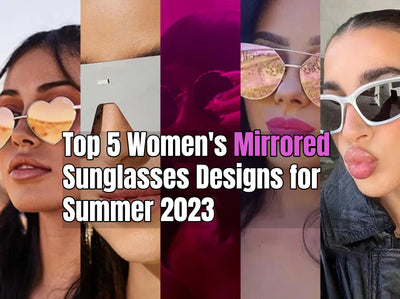 Top 5 Women's Mirrored Sunglasses Designs for Summer 2023: Elevate Your Style and Protect Your Eyes