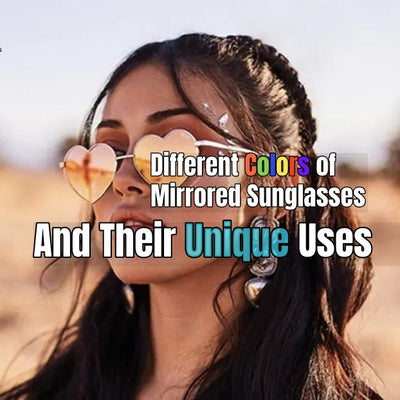 Different Colors of Mirrored Sunglasses and Their Unique Uses