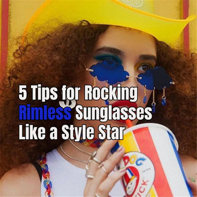5 Tips for Rocking Rimless Sunglasses Like a Style Star