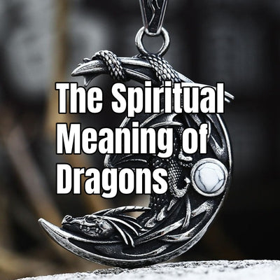 The Spiritual Meaning of Dragons In Your Life - Discovering Your Purpose
