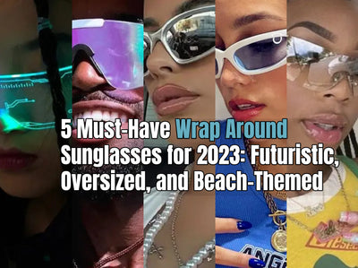 5 Must-Have Wrap Around Sunglasses for 2023: Futuristic, Oversized, and Beach-Themed