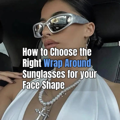 How to Choose the Right Wrap Around Sunglasses for your Face Shape
